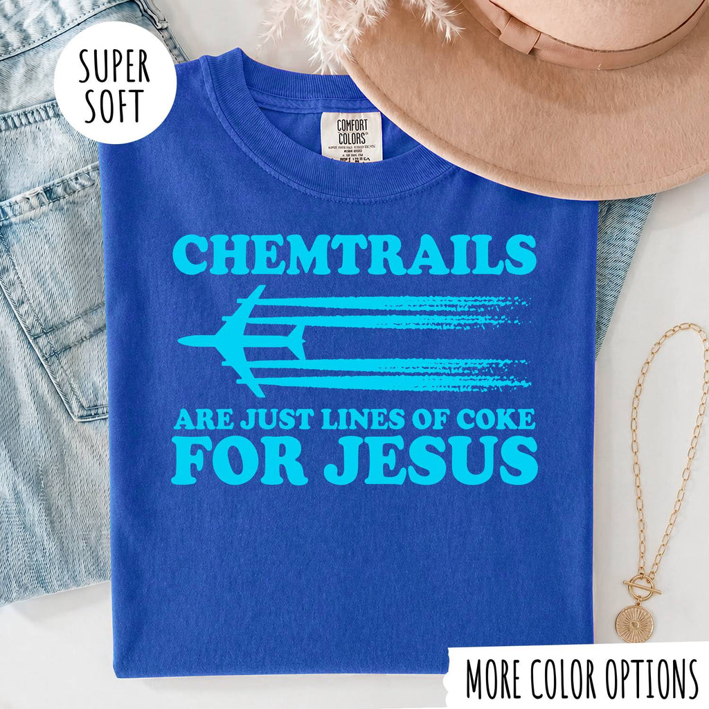 Chemtrails Are Just Lines of Coke for Jesus Shirt – Funny Christian T-Shirt