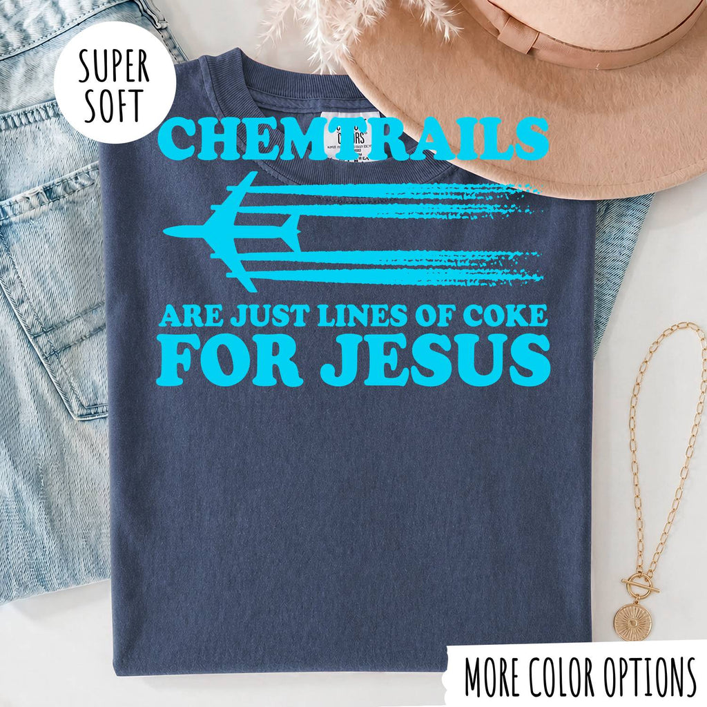 Chemtrails Are Just Lines of Coke for Jesus Shirt – Funny Christian T-Shirt