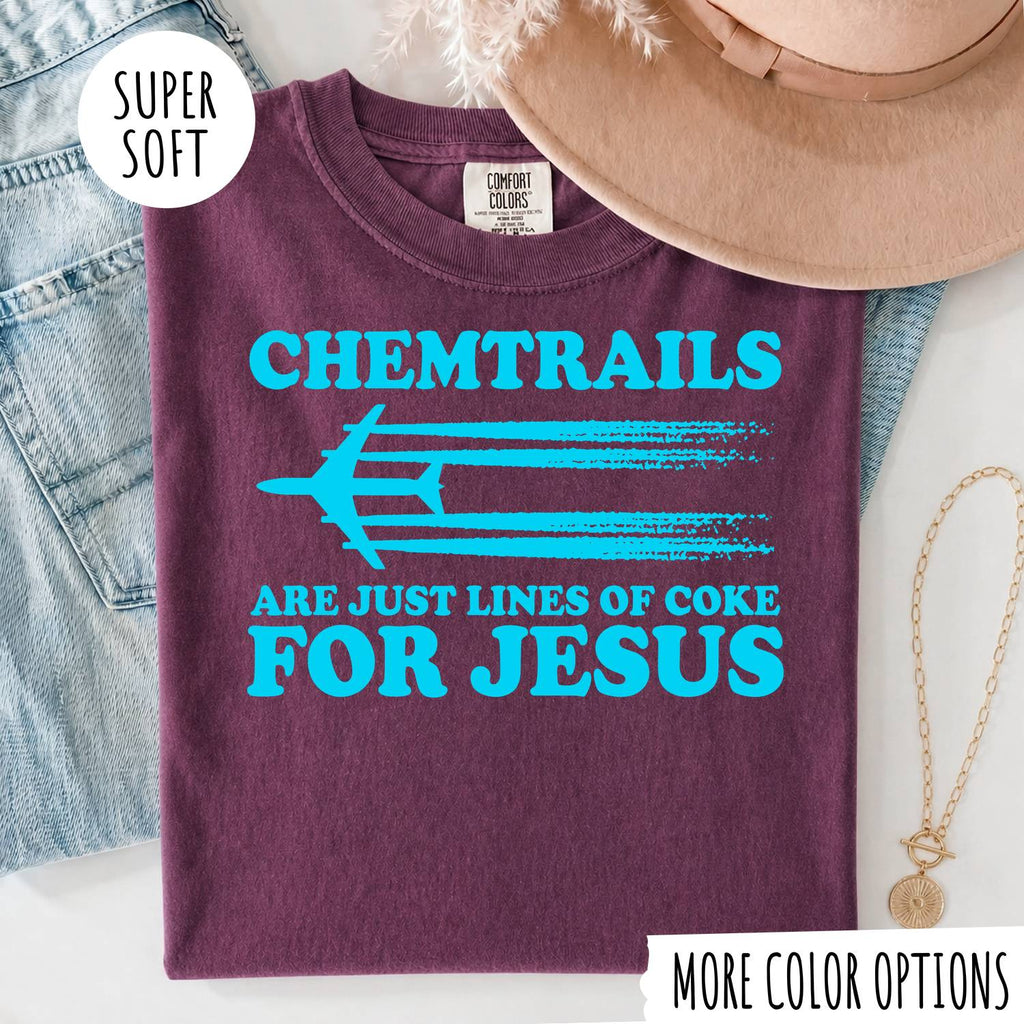 Chemtrails Are Just Lines of Coke for Jesus Shirt – Funny Christian T-Shirt
