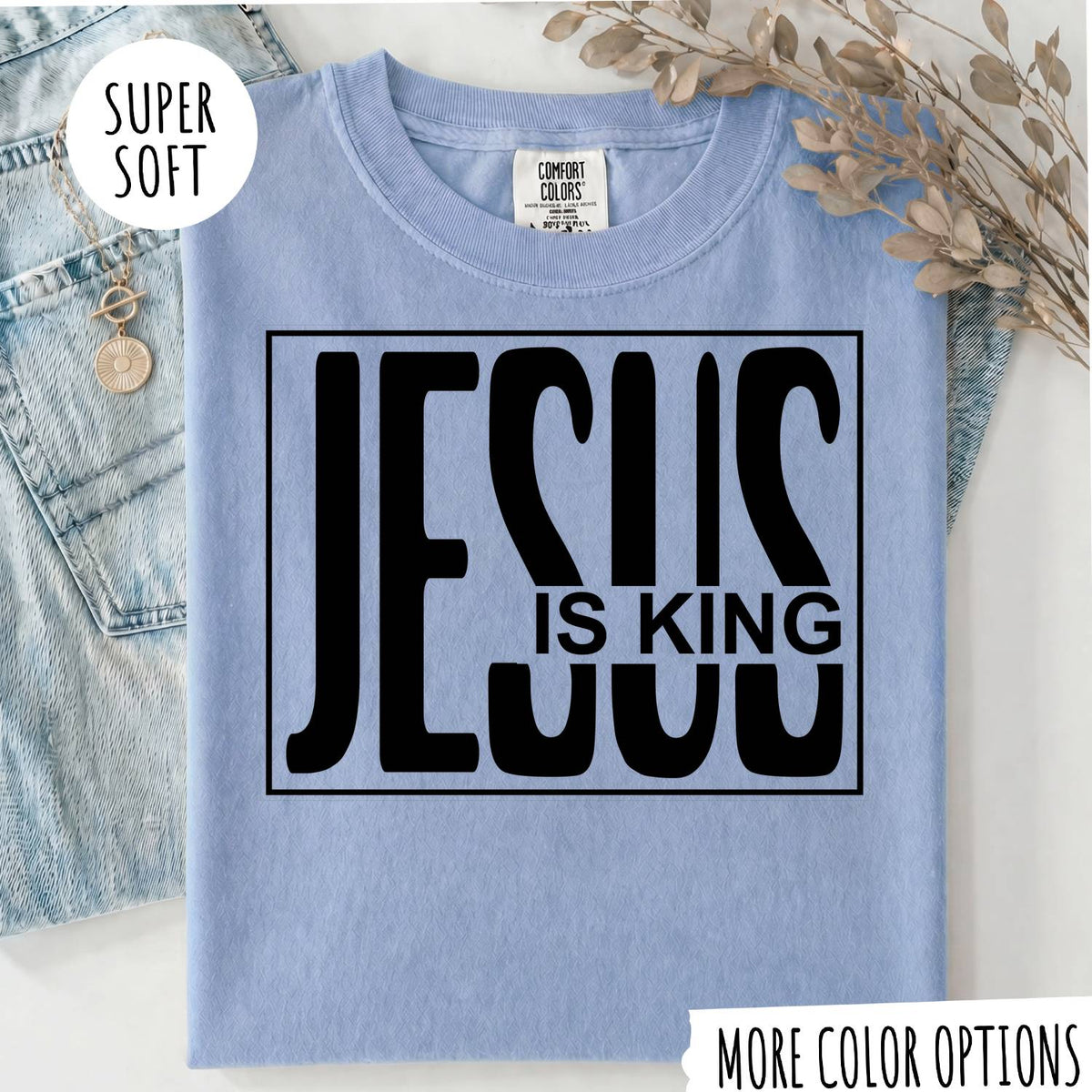 Jesus Is King T-Shirt, Christian Faith Shirt, Religious Graphic Tee, Jesus Christian Shirt, Faith Based Gift, Bible Inspired T-Shirt
