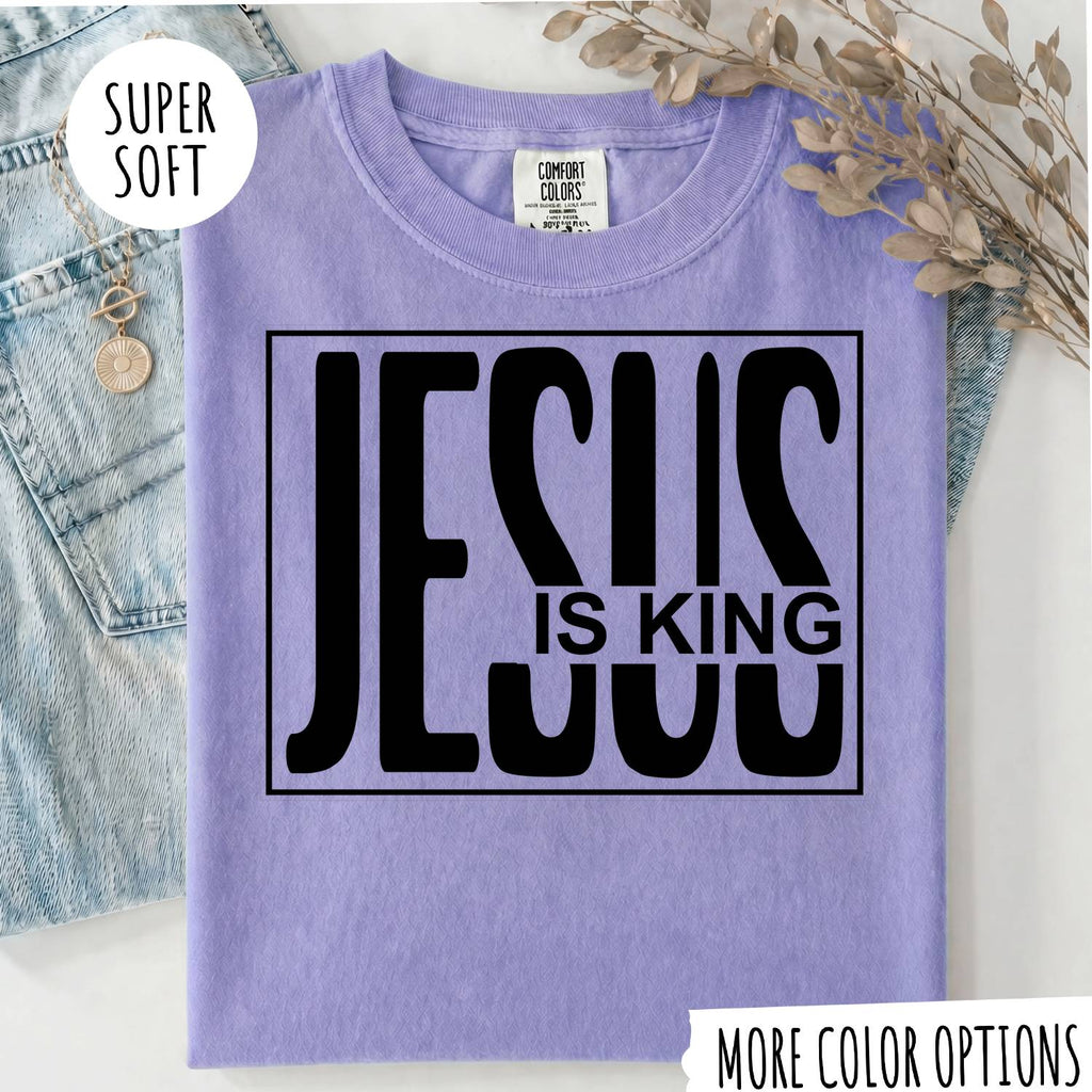 Jesus Is King T-Shirt, Christian Faith Shirt, Religious Graphic Tee, Jesus Christian Shirt, Faith Based Gift, Bible Inspired T-Shirt