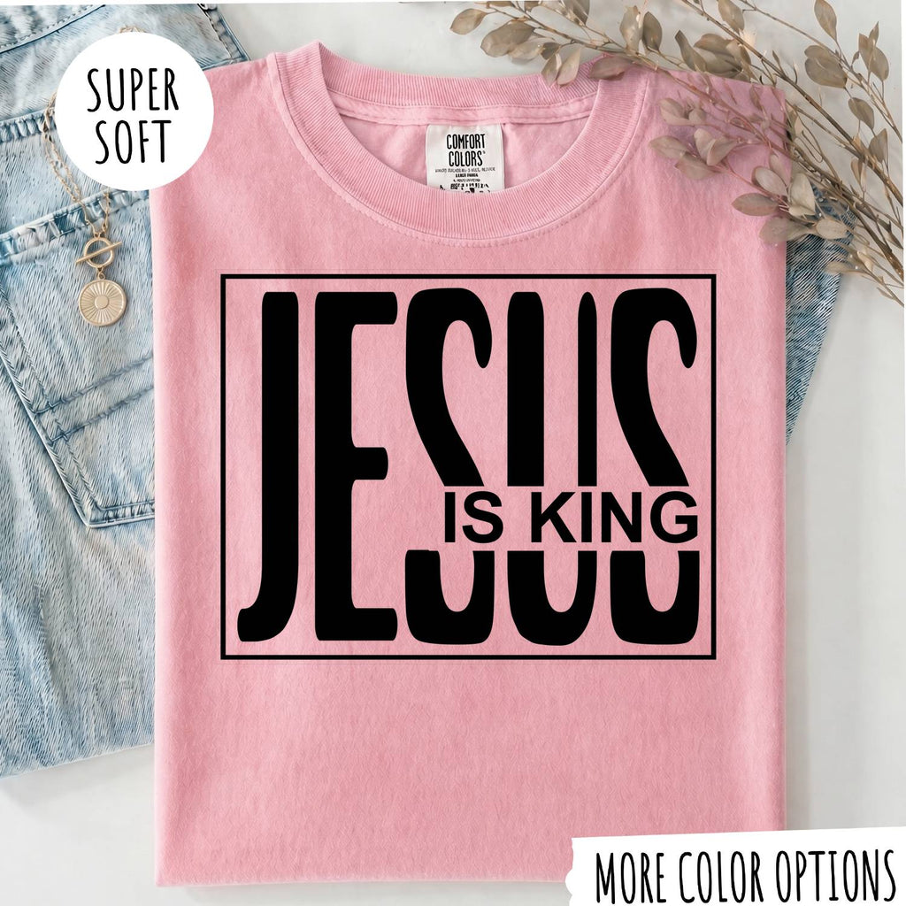 Jesus Is King T-Shirt, Christian Faith Shirt, Religious Graphic Tee, Jesus Christian Shirt, Faith Based Gift, Bible Inspired T-Shirt