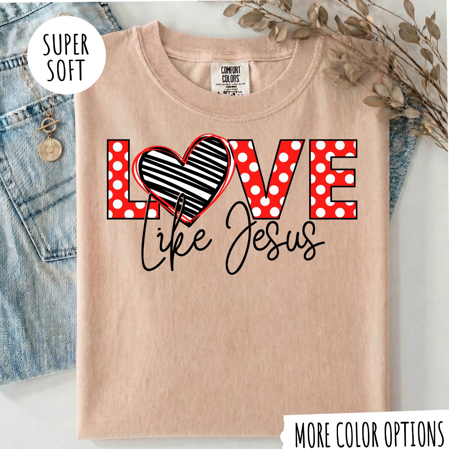 Love Like Jesus T-Shirt, Christian Shirt, Jesus Faith Tee, Religious Graphic T-Shirt, Christian Gift for Women, Faith Based Shirt