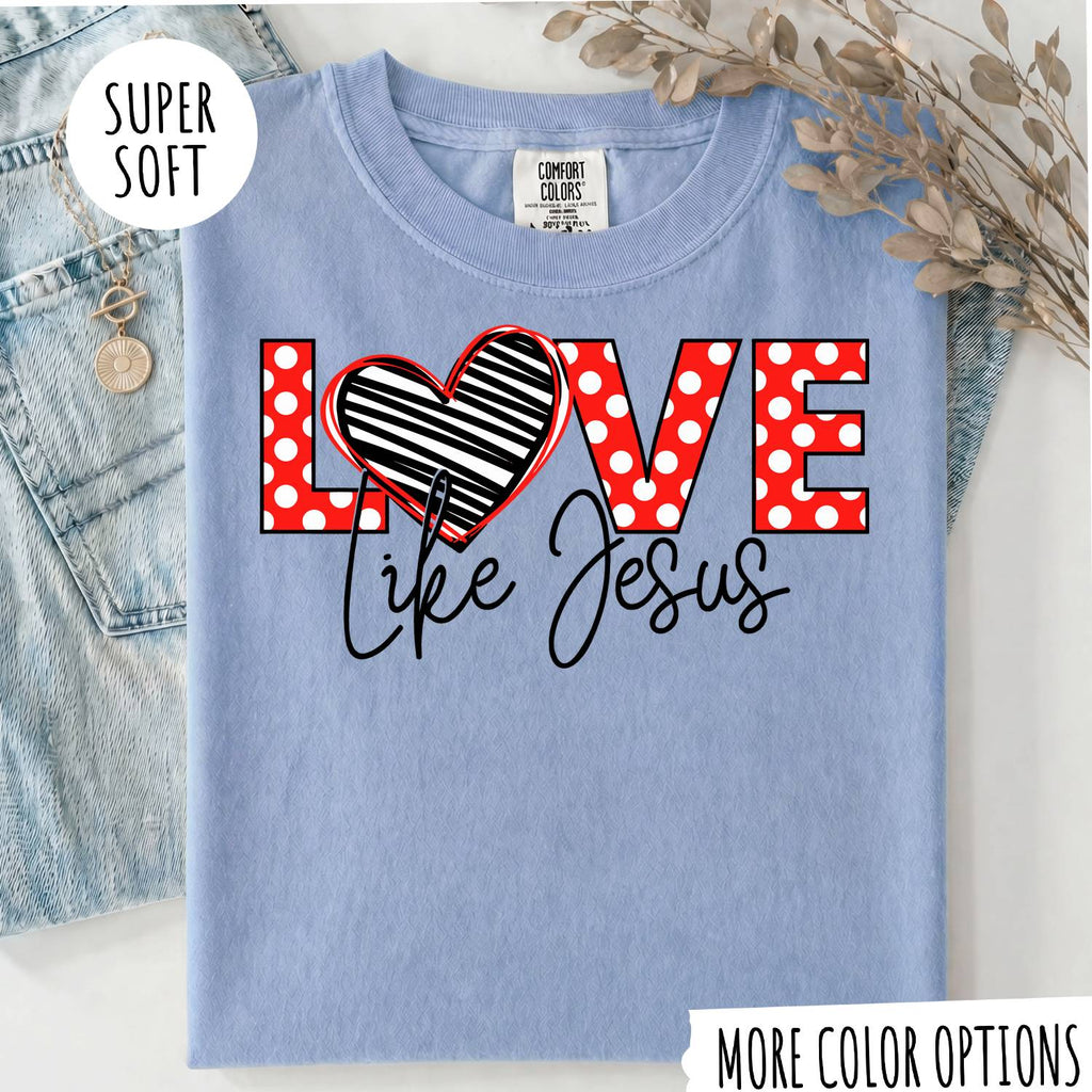 Love Like Jesus T-Shirt, Christian Shirt, Jesus Faith Tee, Religious Graphic T-Shirt, Christian Gift for Women, Faith Based Shirt