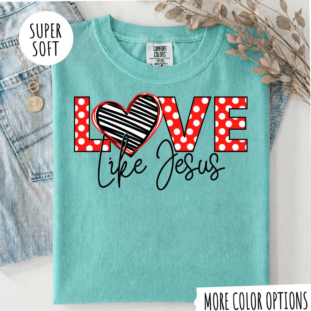 Love Like Jesus T-Shirt, Christian Shirt, Jesus Faith Tee, Religious Graphic T-Shirt, Christian Gift for Women, Faith Based Shirt