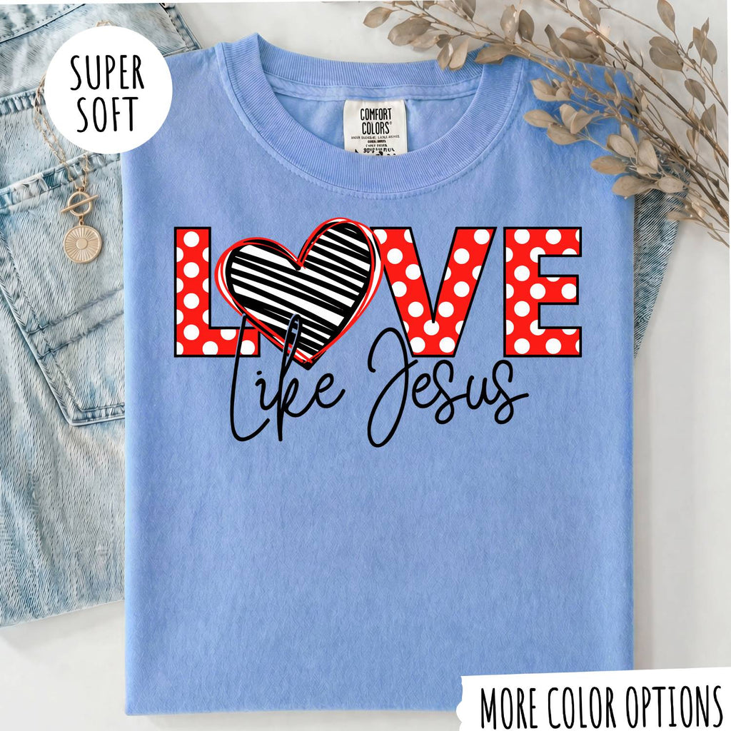 Love Like Jesus T-Shirt, Christian Shirt, Jesus Faith Tee, Religious Graphic T-Shirt, Christian Gift for Women, Faith Based Shirt