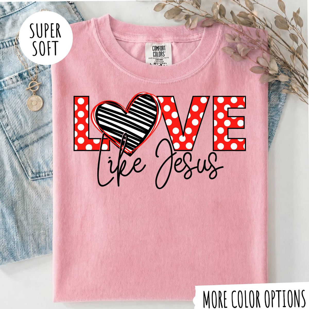 Love Like Jesus T-Shirt, Christian Shirt, Jesus Faith Tee, Religious Graphic T-Shirt, Christian Gift for Women, Faith Based Shirt