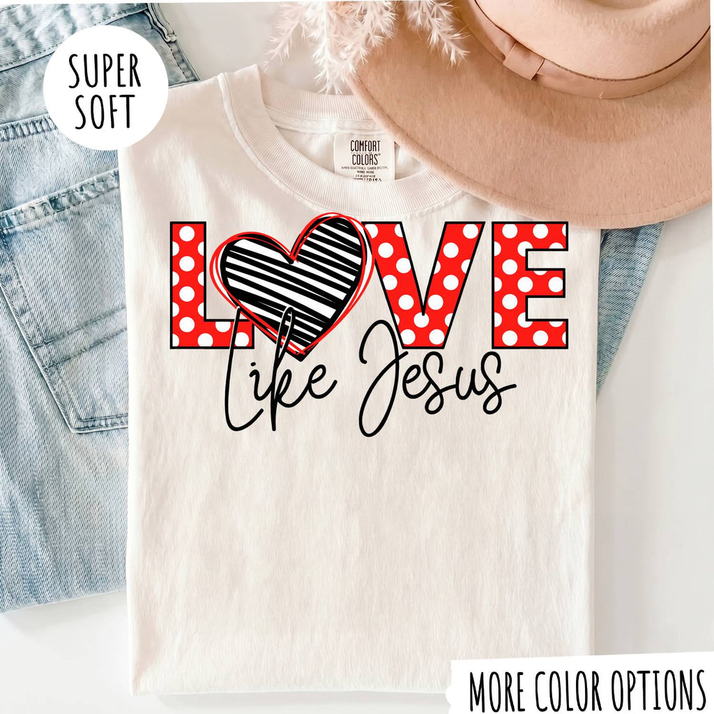 Love Like Jesus T-Shirt, Christian Shirt, Jesus Faith Tee, Religious Graphic T-Shirt, Christian Gift for Women, Faith Based Shirt