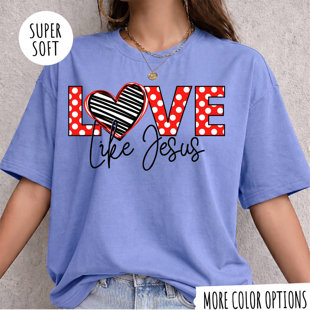 Love Like Jesus T-Shirt, Christian Shirt, Jesus Faith Tee, Religious Graphic T-Shirt, Christian Gift for Women, Faith Based Shirt