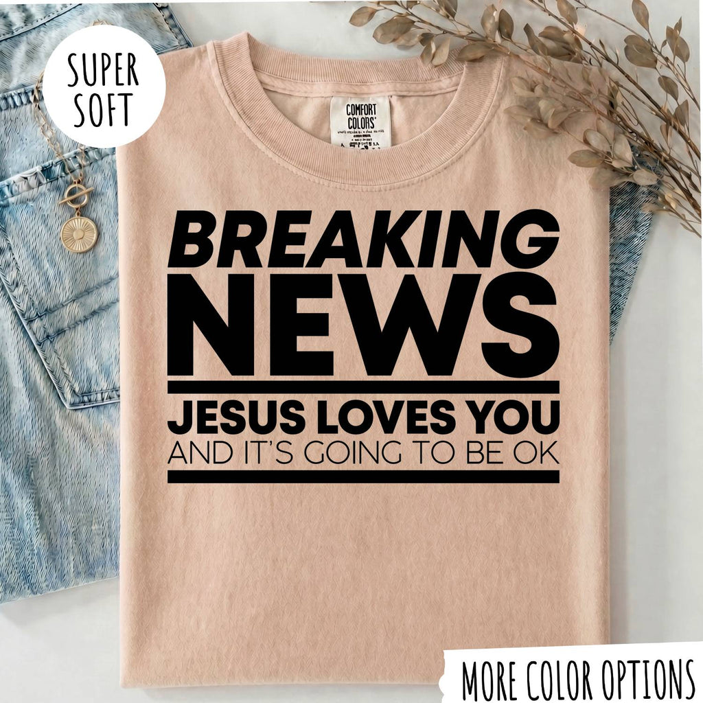 Breaking News Jesus Loves You T-Shirt – Funny Christian Graphic Tee