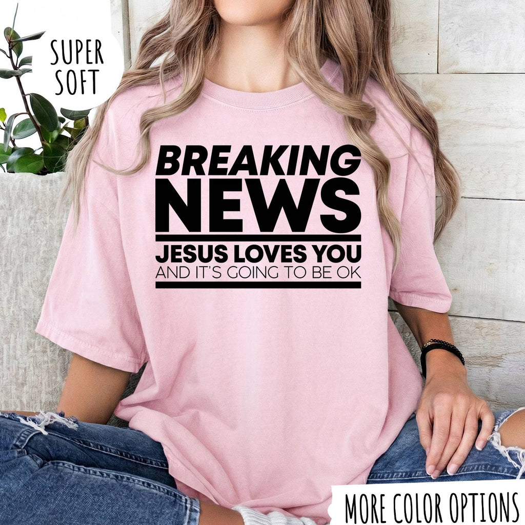 Breaking News Jesus Loves You T-Shirt – Funny Christian Graphic Tee