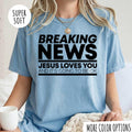 Breaking News Jesus Loves You T-Shirt – Funny Christian Graphic Tee