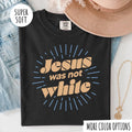 Jesus Was Not White T-Shirt, Christian Graphic Tee, Faith Inspired Shirt, Religious Unisex T-Shirt