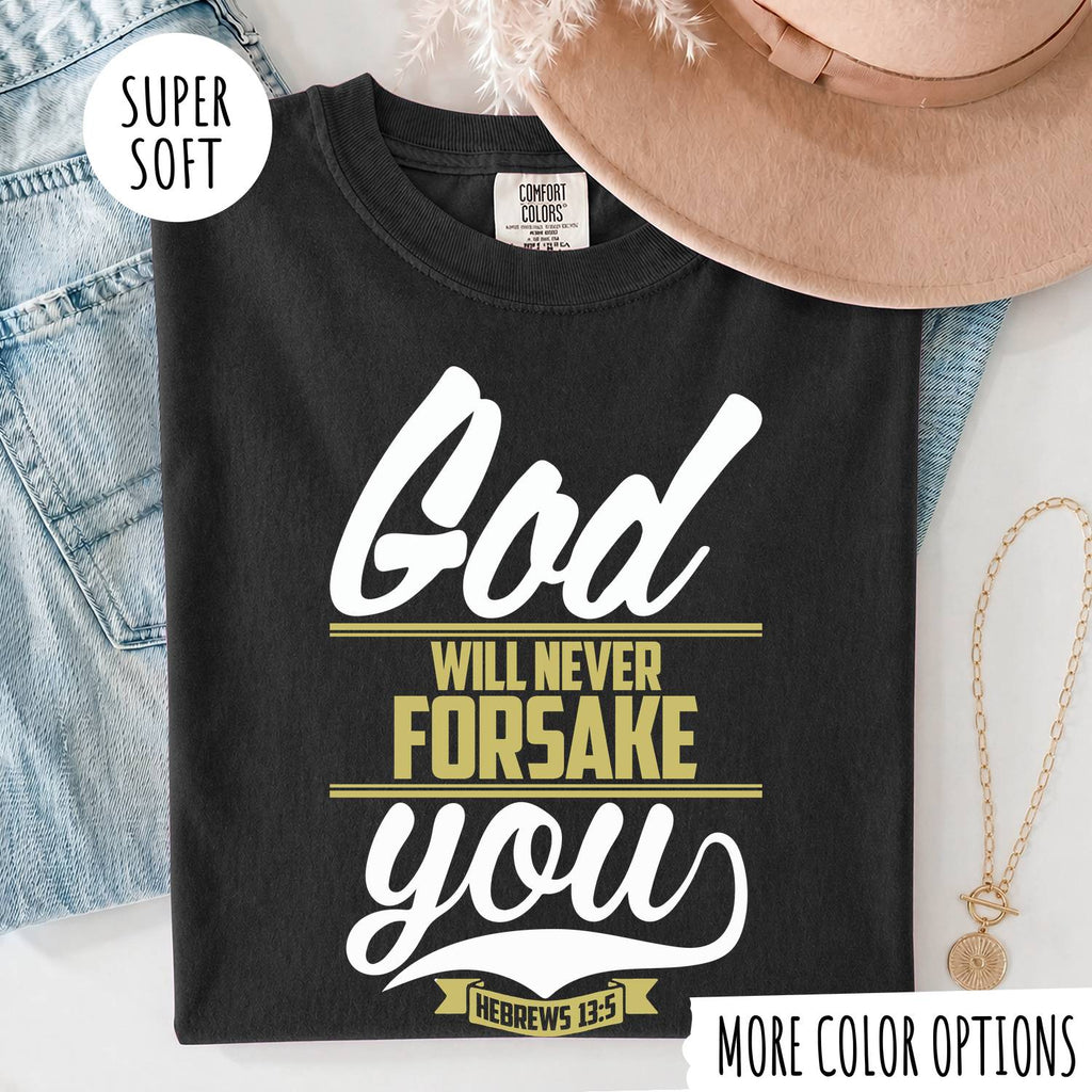 God Will Never Forsake You T-Shirt, Christian Faith Shirt, Hebrews 13:5 Bible Verse Tee, Inspirational Christian Gift