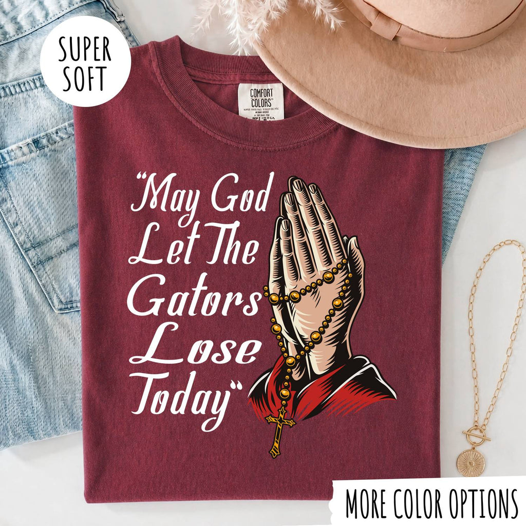 May God Let The Gators Lose Today T-Shirt – Funny Florida Gators Rivalry Christian Graphic Tee