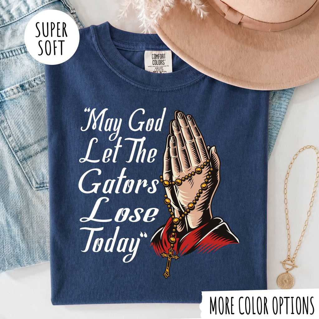 May God Let The Gators Lose Today T-Shirt – Funny Florida Gators Rivalry Christian Graphic Tee