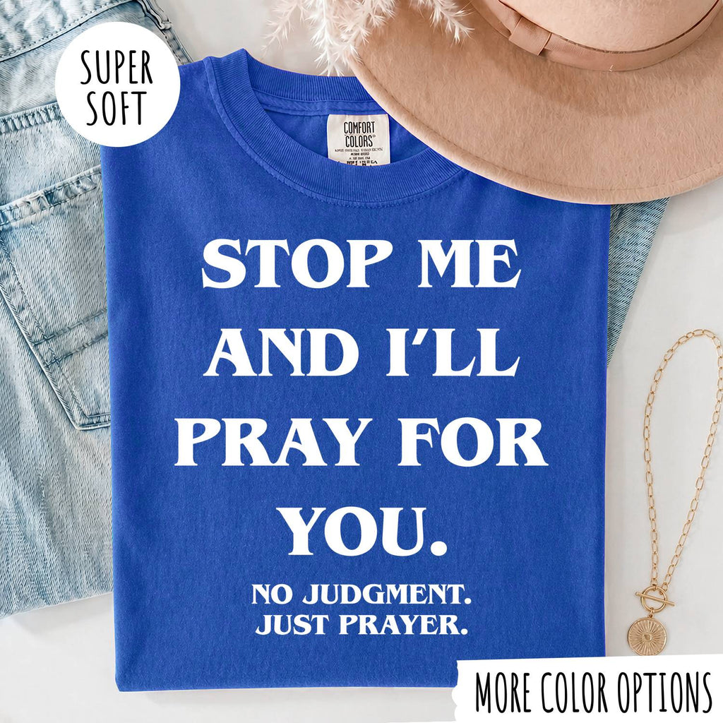 STOP ME AND I'LL PRAY FOR YOU T-shirt