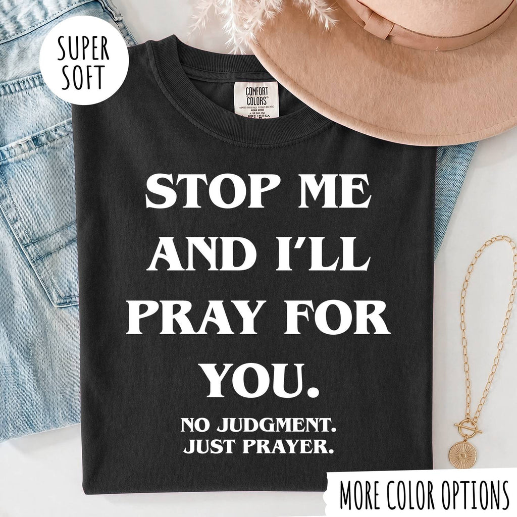 STOP ME AND I'LL PRAY FOR YOU T-shirt