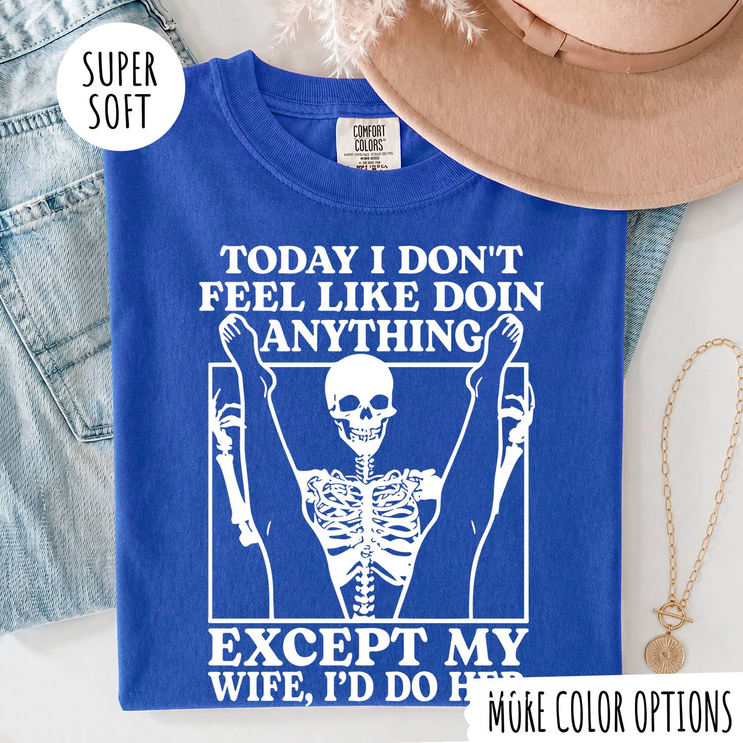 TODAY I DON'T FEEL LIKE DOIN ANYTHING EXCEPT MY WIFE, I'D DP HER T-shirt