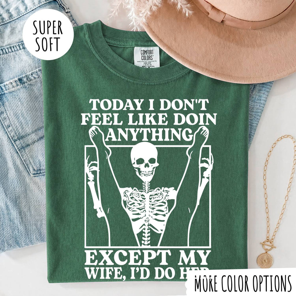 TODAY I DON'T FEEL LIKE DOIN ANYTHING EXCEPT MY WIFE, I'D DP HER T-shirt