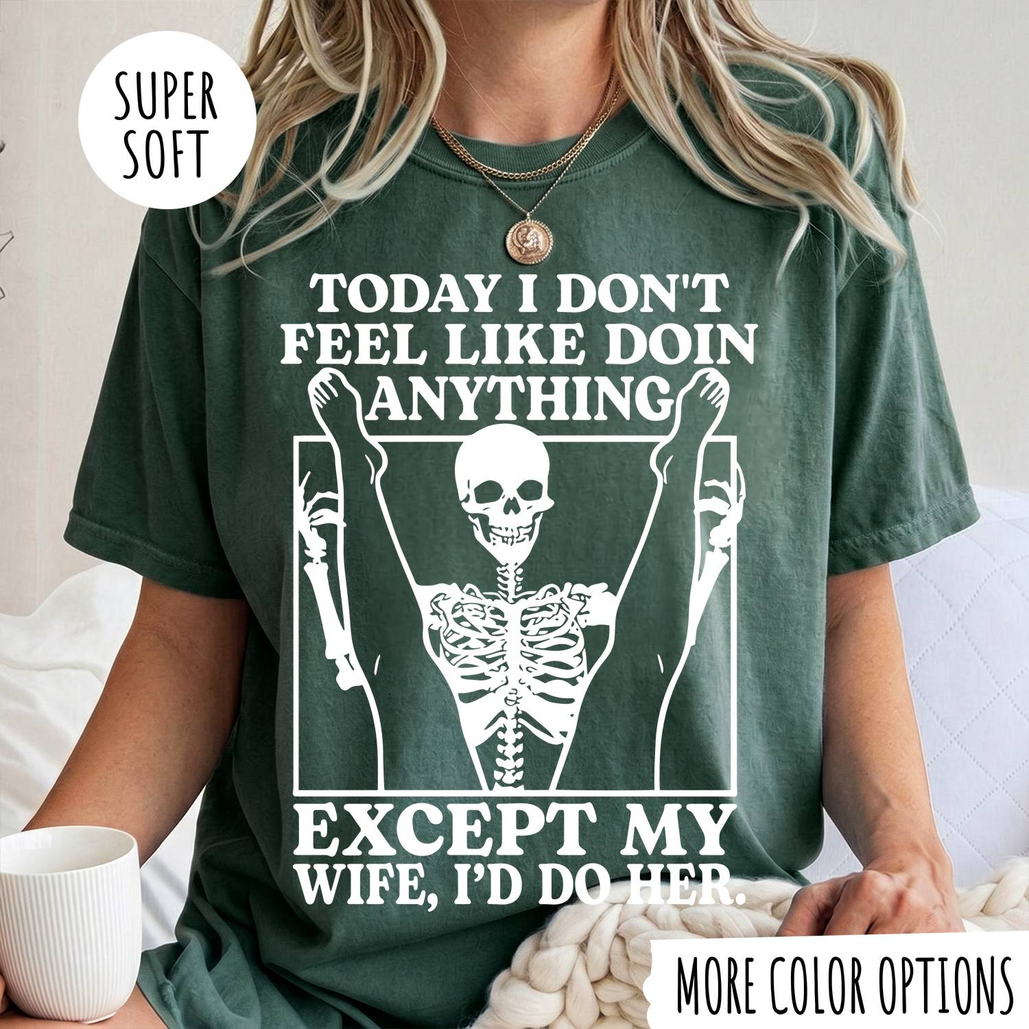 TODAY I DON'T FEEL LIKE DOIN ANYTHING EXCEPT MY WIFE, I'D DP HER T-shirt