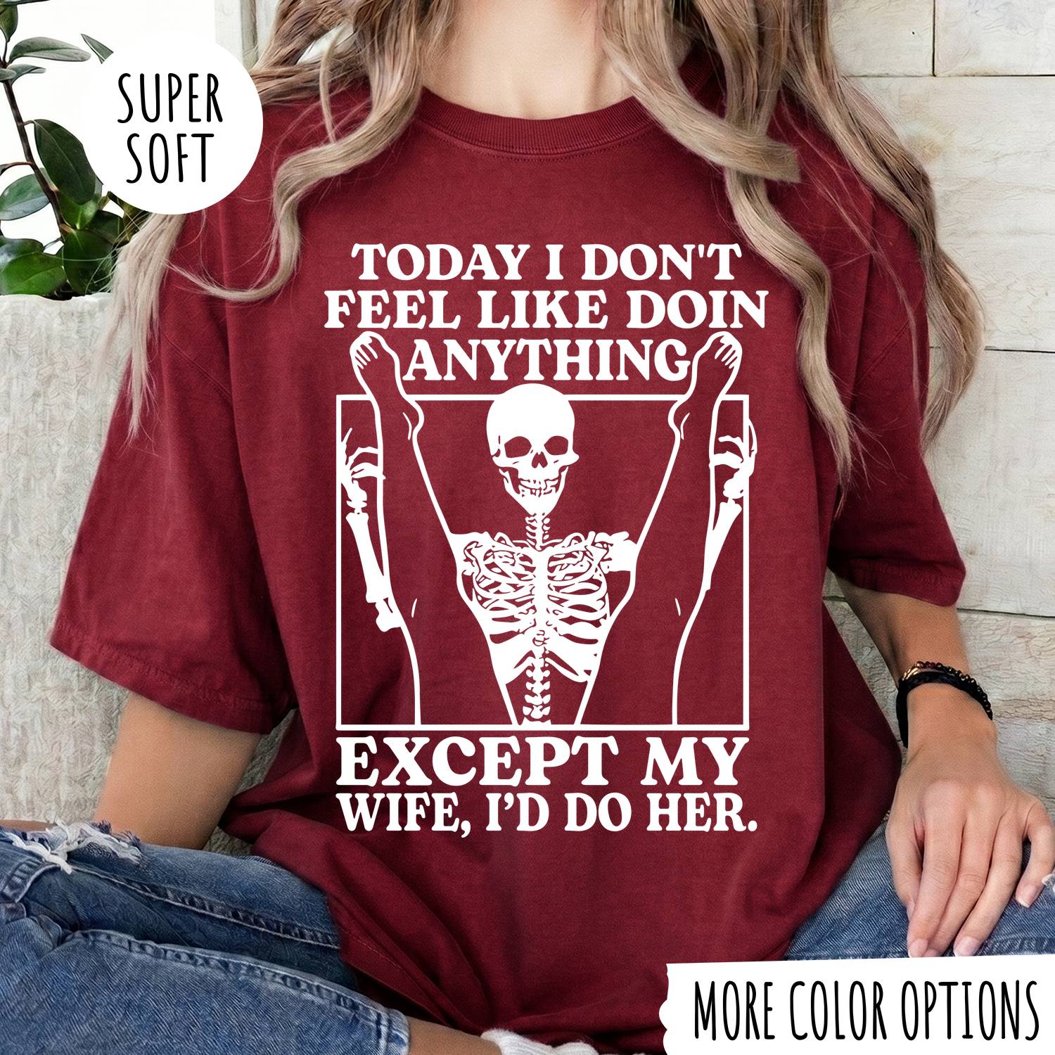 TODAY I DON'T FEEL LIKE DOIN ANYTHING EXCEPT MY WIFE, I'D DP HER T-shirt